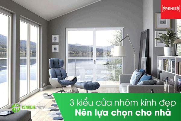 3 kiểu cửa nhôm kính đẹp nên lựa chọn cho nhà