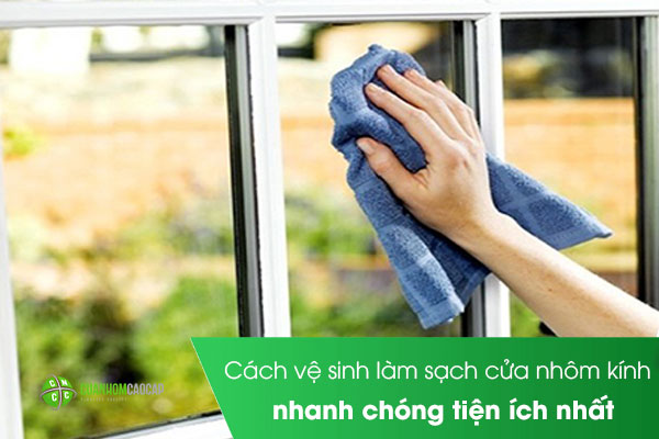 Cách vệ sinh làm sạch cửa nhôm kính nhanh chóng tiện ích nhất