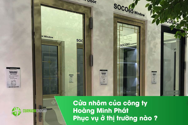 Cửa nhôm của công ty Hoàng Minh Phát phục vụ ở thị trường nào ?